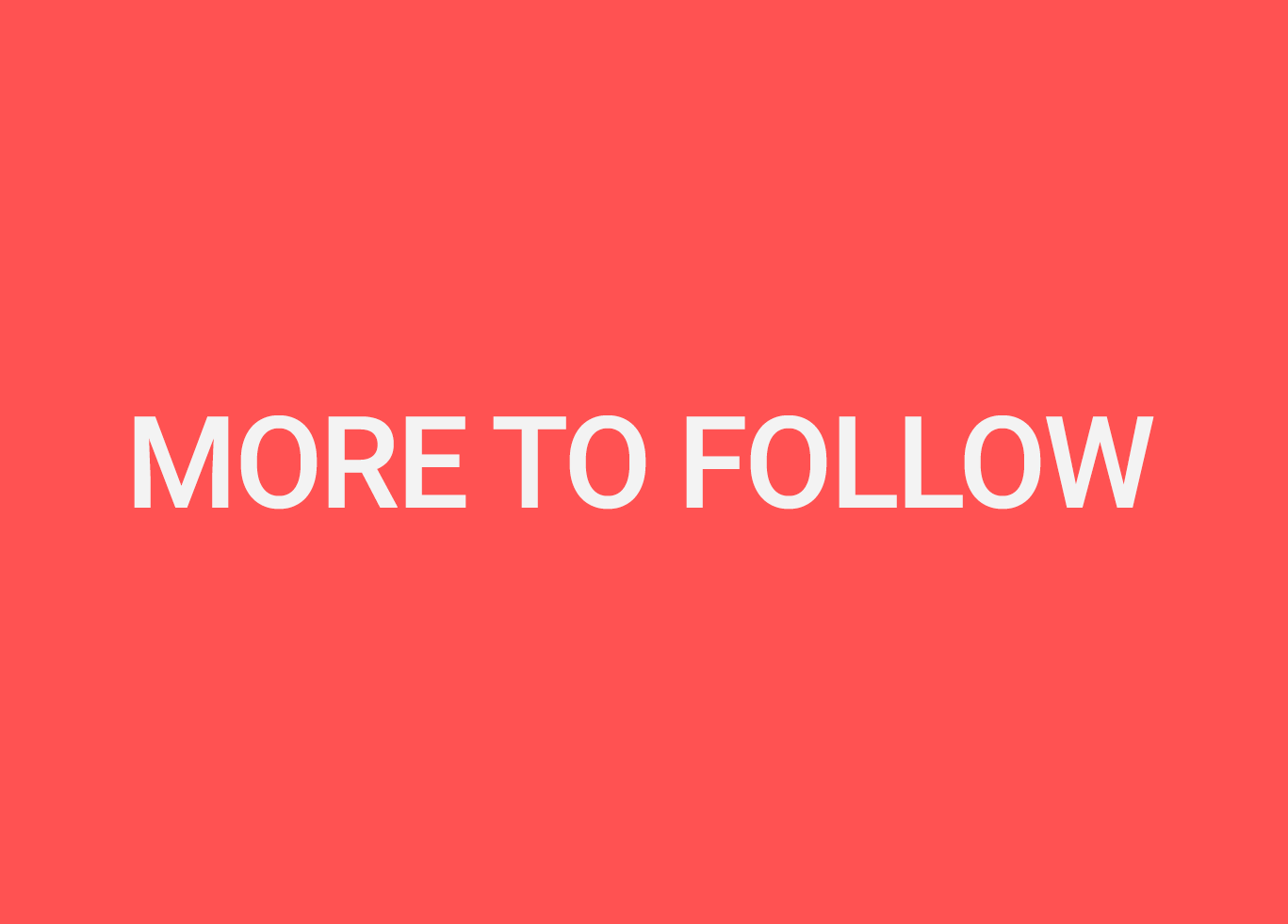 More to Follow